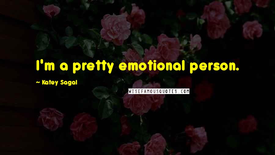 Katey Sagal Quotes: I'm a pretty emotional person.