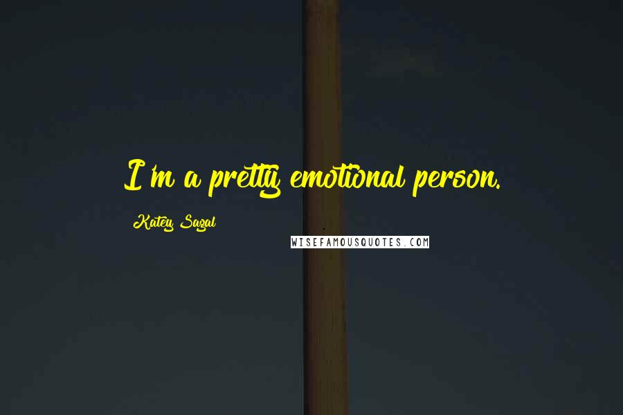Katey Sagal Quotes: I'm a pretty emotional person.