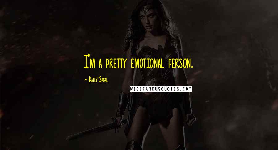 Katey Sagal Quotes: I'm a pretty emotional person.