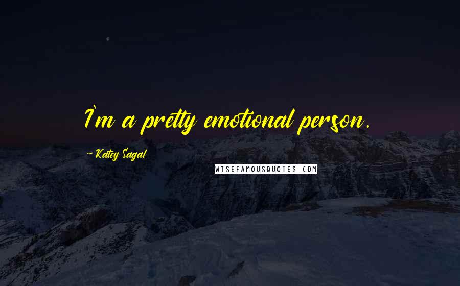 Katey Sagal Quotes: I'm a pretty emotional person.