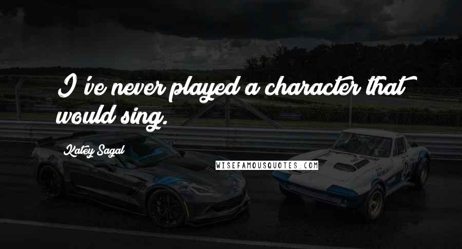 Katey Sagal Quotes: I've never played a character that would sing.