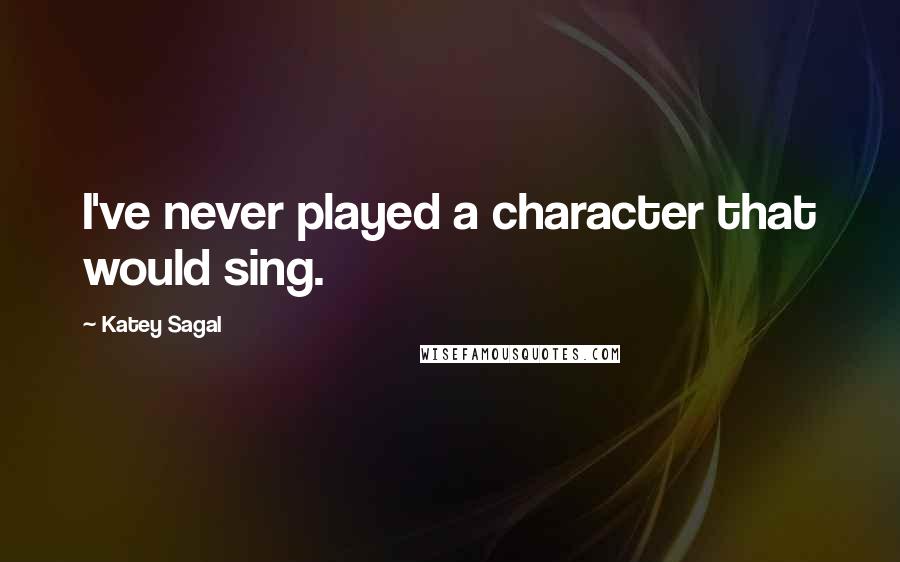 Katey Sagal Quotes: I've never played a character that would sing.