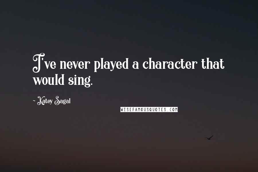 Katey Sagal Quotes: I've never played a character that would sing.