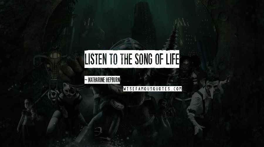 Katharine Hepburn Quotes: Listen to the Song of Life
