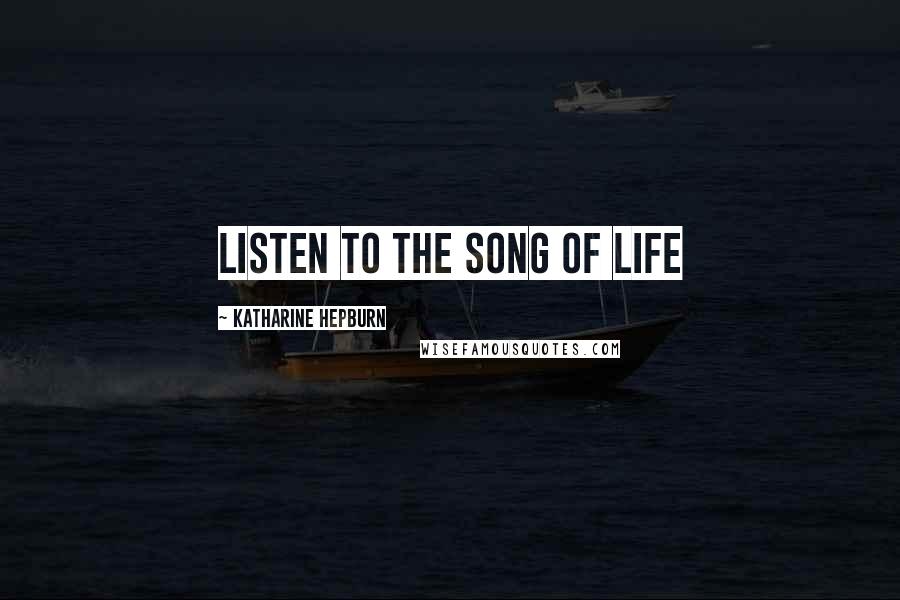 Katharine Hepburn Quotes: Listen to the Song of Life