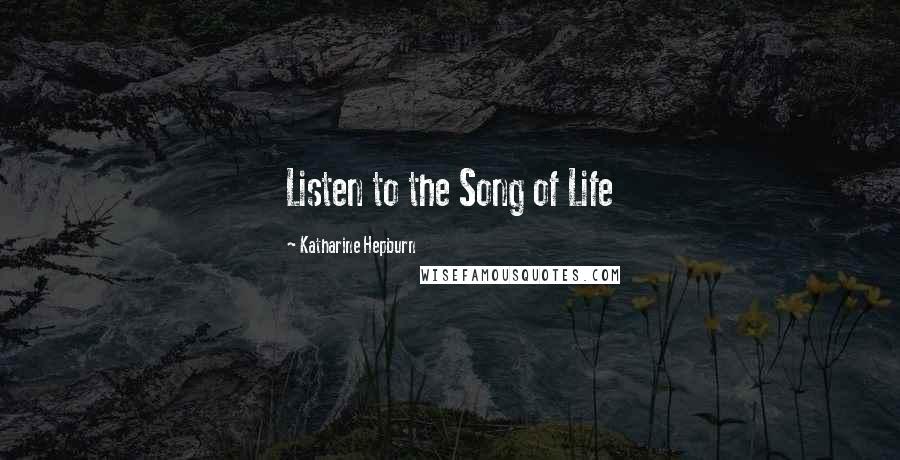 Katharine Hepburn Quotes: Listen to the Song of Life