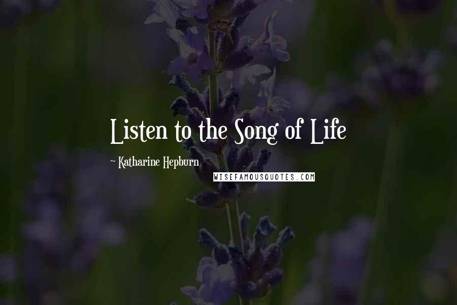 Katharine Hepburn Quotes: Listen to the Song of Life