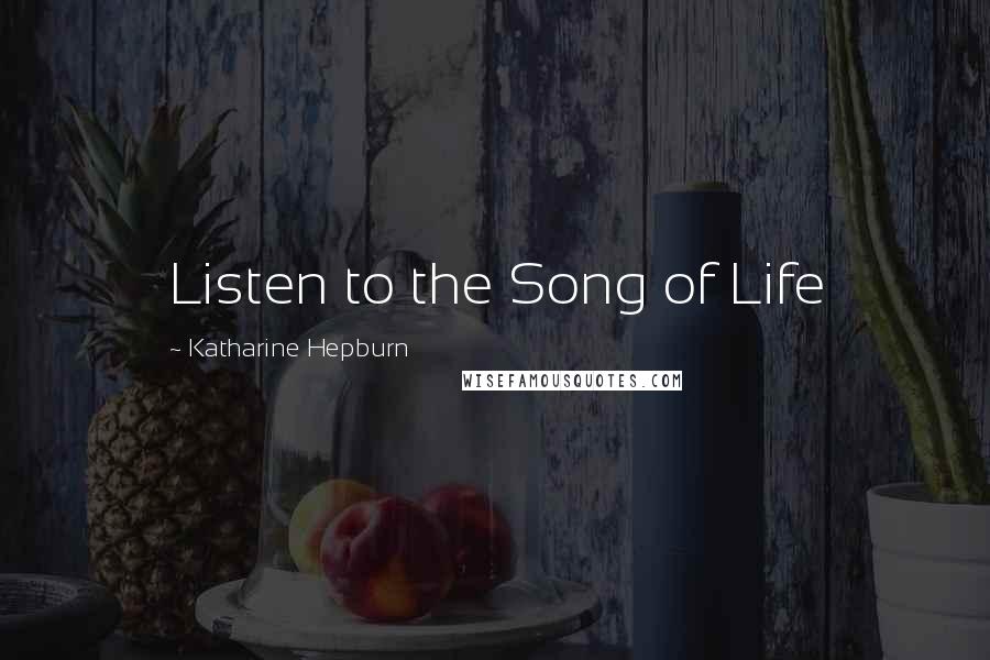 Katharine Hepburn Quotes: Listen to the Song of Life