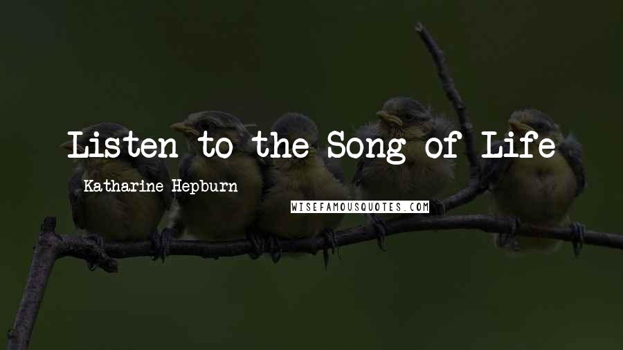 Katharine Hepburn Quotes: Listen to the Song of Life
