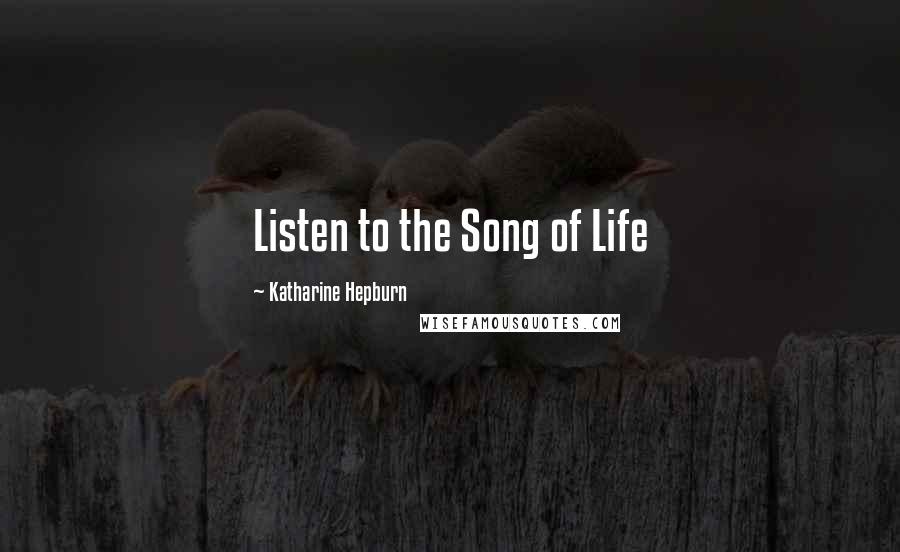 Katharine Hepburn Quotes: Listen to the Song of Life