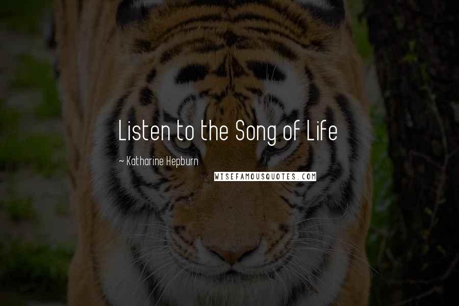 Katharine Hepburn Quotes: Listen to the Song of Life