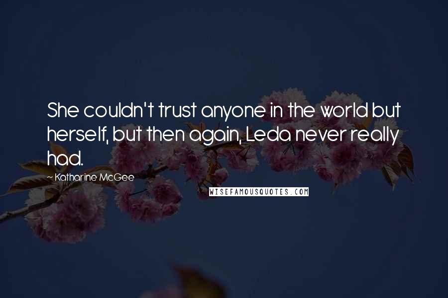 Katharine McGee Quotes: She couldn't trust anyone in the world but herself, but then again, Leda never really had.