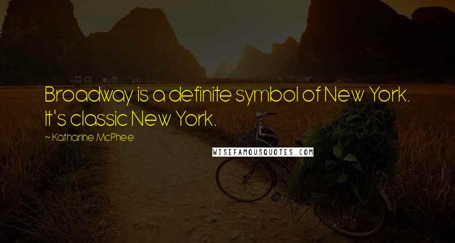 Katharine McPhee Quotes: Broadway is a definite symbol of New York. It's classic New York.