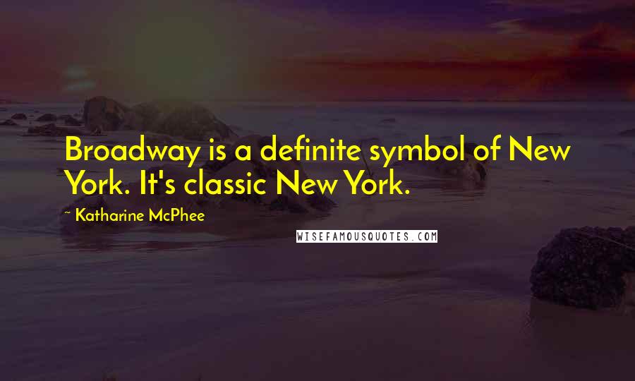 Katharine McPhee Quotes: Broadway is a definite symbol of New York. It's classic New York.