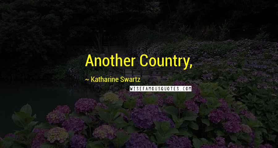 Katharine Swartz Quotes: Another Country,