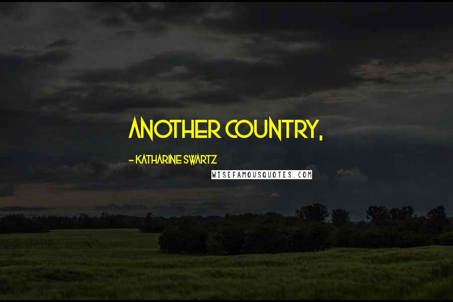 Katharine Swartz Quotes: Another Country,