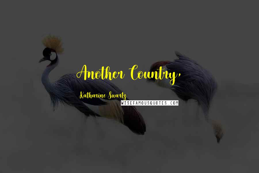 Katharine Swartz Quotes: Another Country,