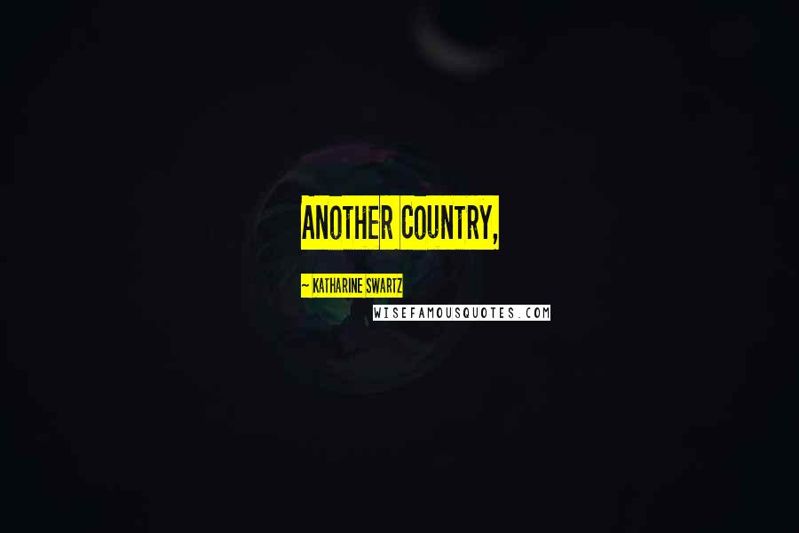 Katharine Swartz Quotes: Another Country,