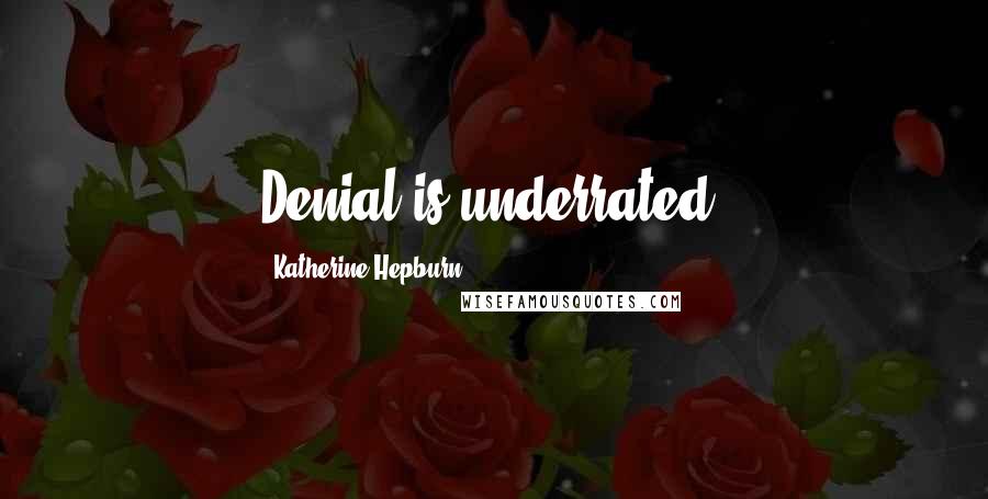 Katherine Hepburn Quotes: Denial is underrated.