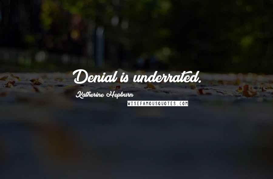 Katherine Hepburn Quotes: Denial is underrated.