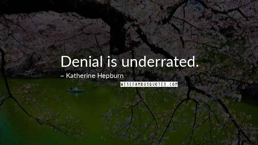 Katherine Hepburn Quotes: Denial is underrated.