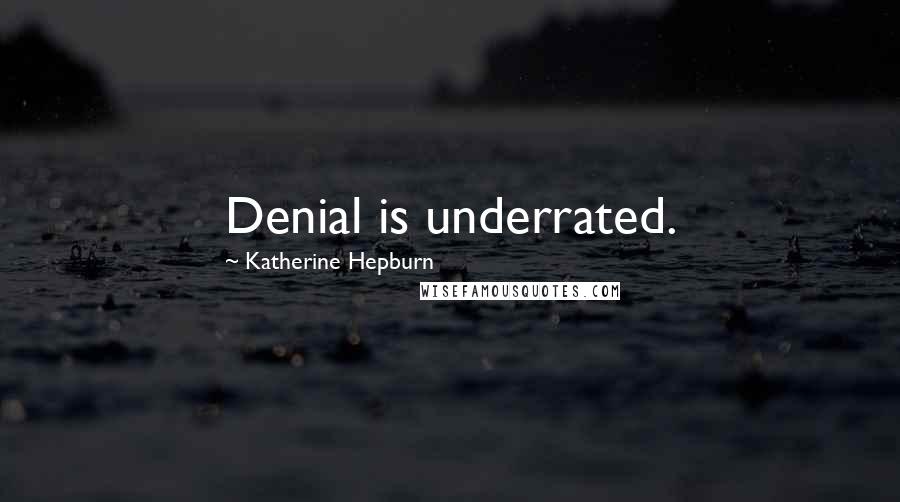 Katherine Hepburn Quotes: Denial is underrated.