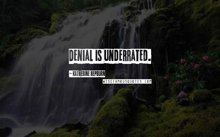Katherine Hepburn Quotes: Denial is underrated.