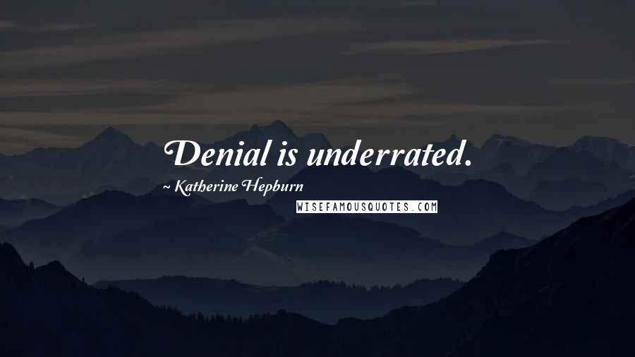 Katherine Hepburn Quotes: Denial is underrated.