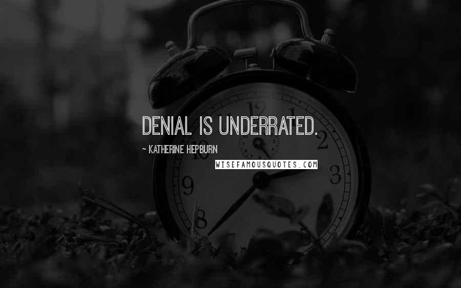 Katherine Hepburn Quotes: Denial is underrated.