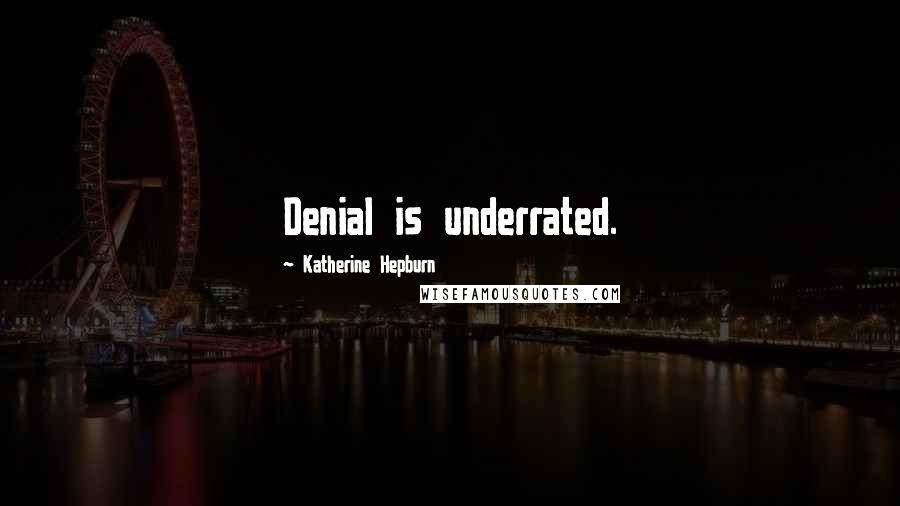 Katherine Hepburn Quotes: Denial is underrated.