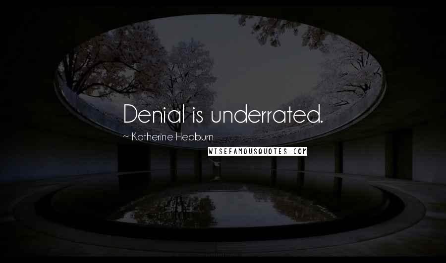 Katherine Hepburn Quotes: Denial is underrated.