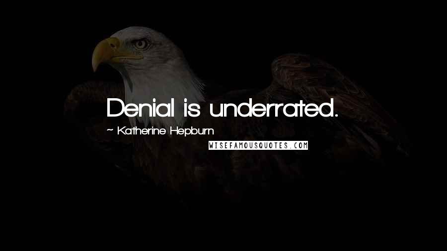 Katherine Hepburn Quotes: Denial is underrated.