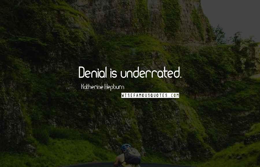 Katherine Hepburn Quotes: Denial is underrated.