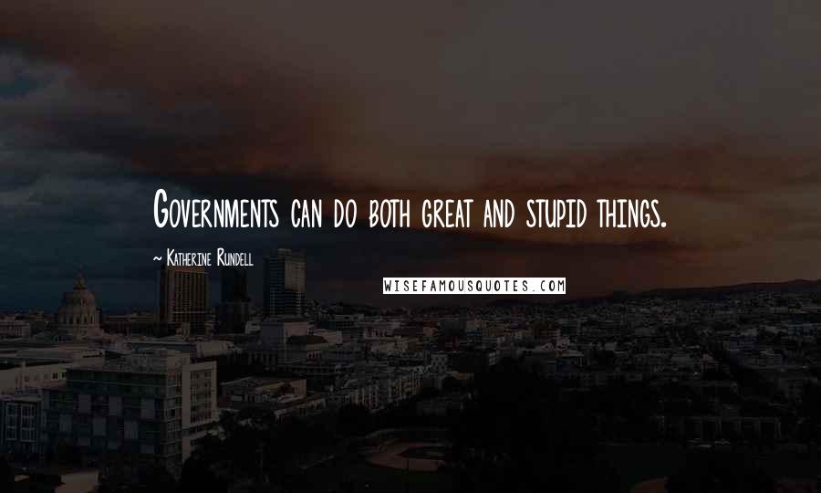 Katherine Rundell Quotes: Governments can do both great and stupid things.