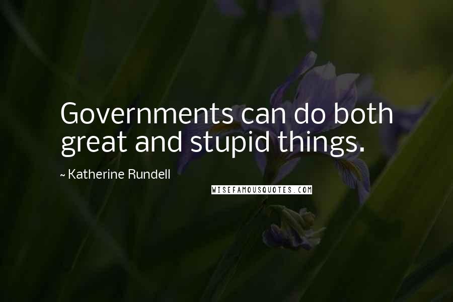 Katherine Rundell Quotes: Governments can do both great and stupid things.