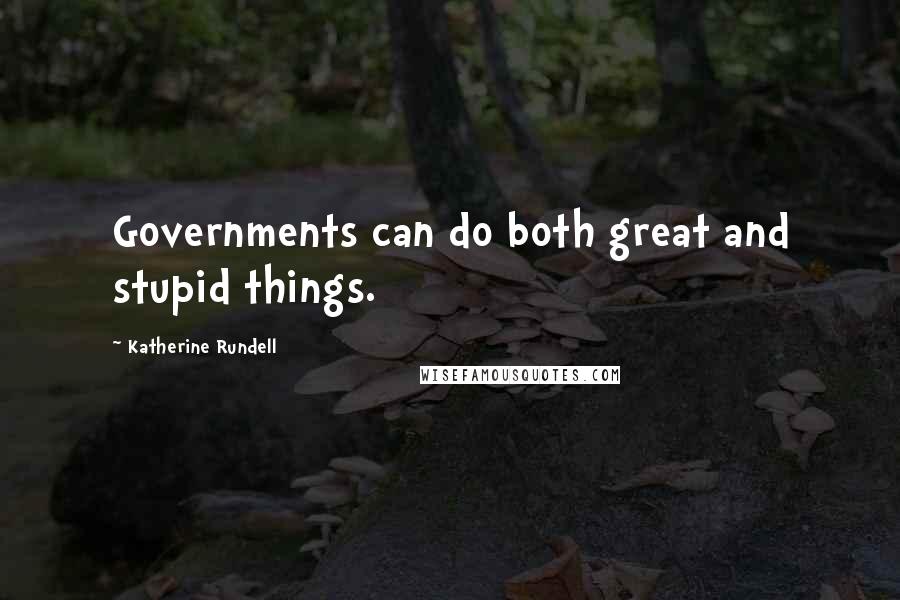 Katherine Rundell Quotes: Governments can do both great and stupid things.