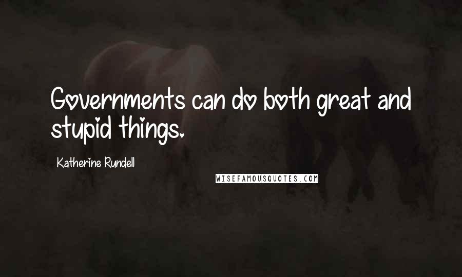 Katherine Rundell Quotes: Governments can do both great and stupid things.