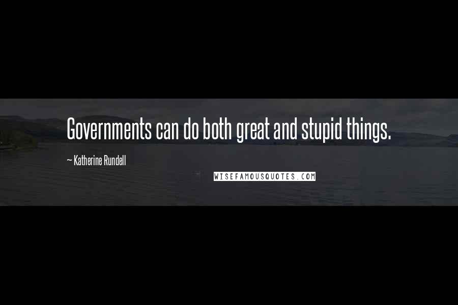 Katherine Rundell Quotes: Governments can do both great and stupid things.