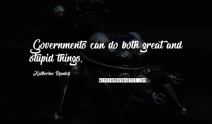 Katherine Rundell Quotes: Governments can do both great and stupid things.