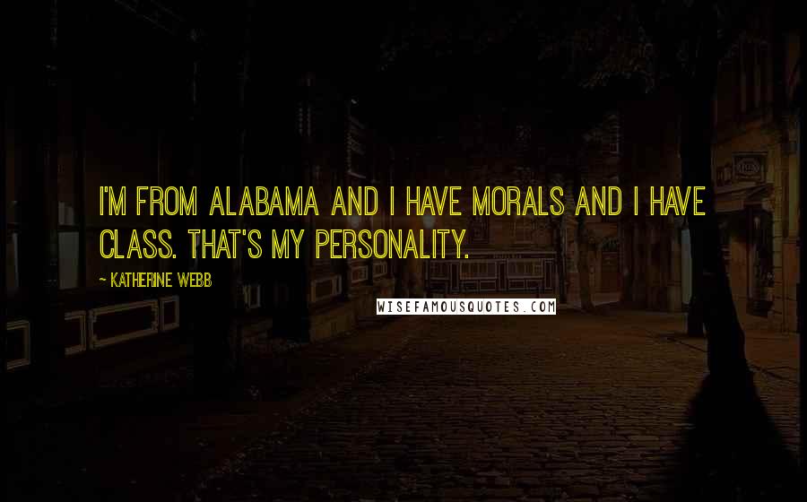 Katherine Webb Quotes: I'm from Alabama and I have morals and I have class. That's my personality.