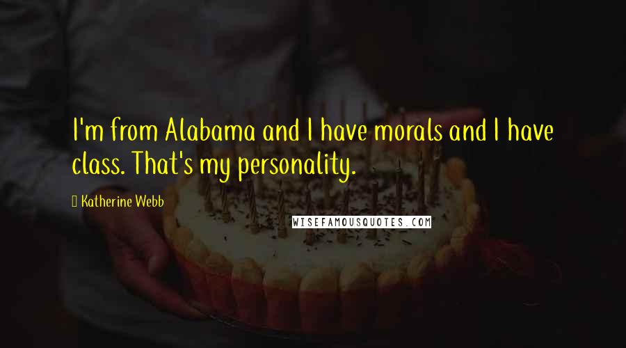 Katherine Webb Quotes: I'm from Alabama and I have morals and I have class. That's my personality.