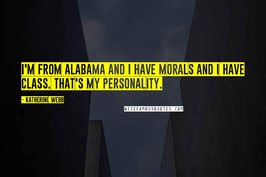 Katherine Webb Quotes: I'm from Alabama and I have morals and I have class. That's my personality.