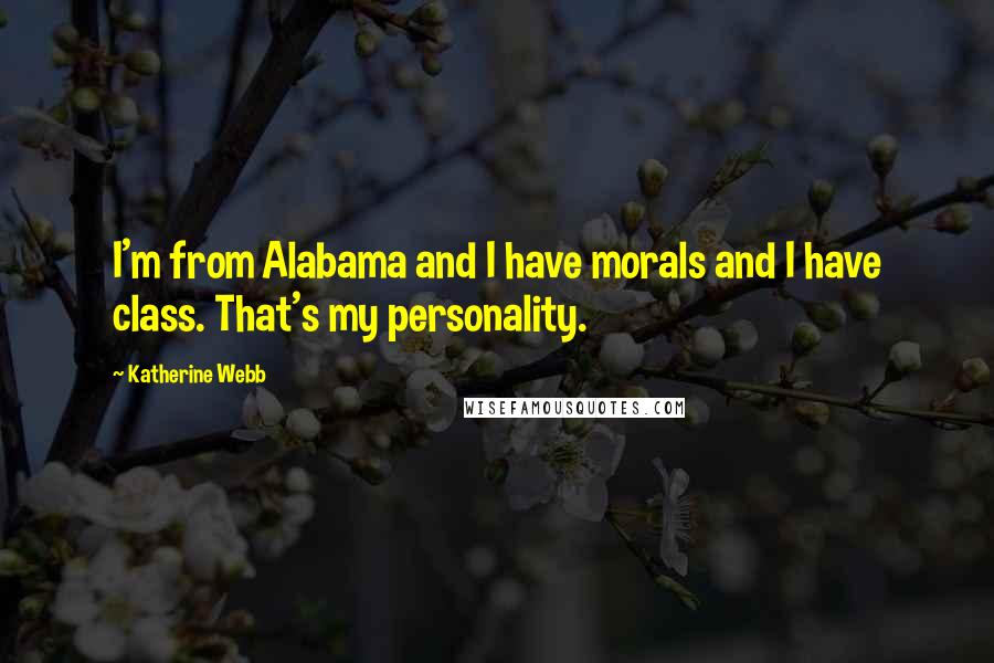 Katherine Webb Quotes: I'm from Alabama and I have morals and I have class. That's my personality.