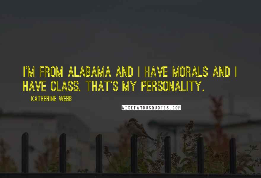 Katherine Webb Quotes: I'm from Alabama and I have morals and I have class. That's my personality.