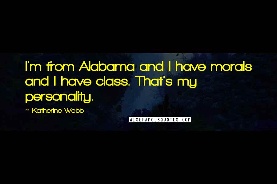 Katherine Webb Quotes: I'm from Alabama and I have morals and I have class. That's my personality.