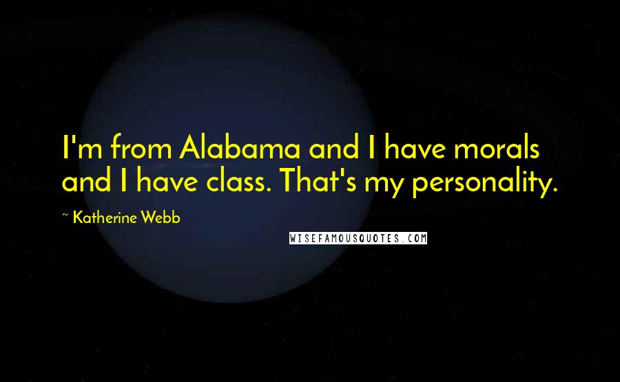 Katherine Webb Quotes: I'm from Alabama and I have morals and I have class. That's my personality.