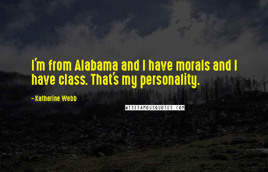 Katherine Webb Quotes: I'm from Alabama and I have morals and I have class. That's my personality.