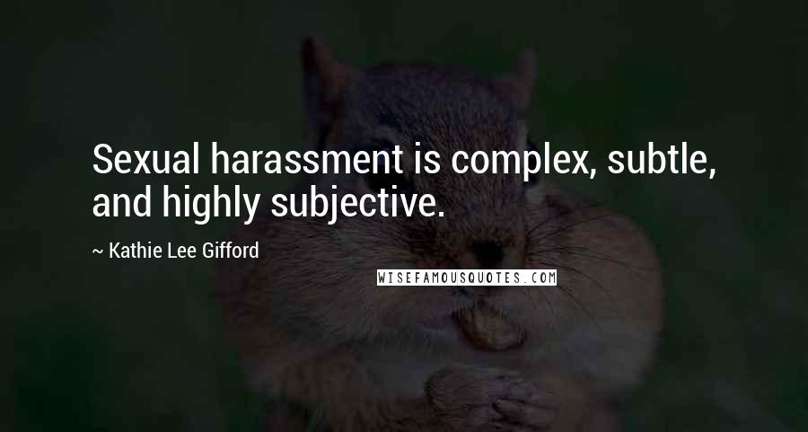 Kathie Lee Gifford Quotes: Sexual harassment is complex, subtle, and highly subjective.