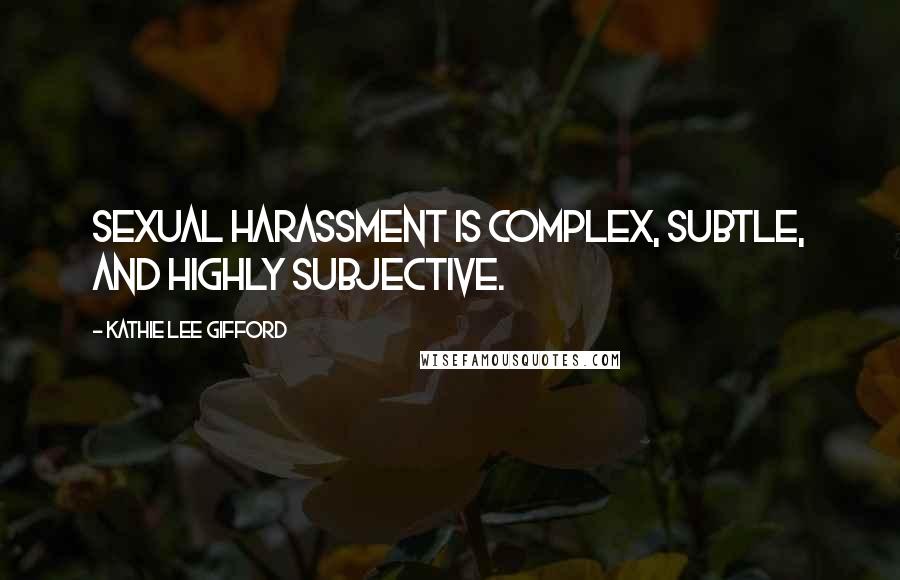 Kathie Lee Gifford Quotes: Sexual harassment is complex, subtle, and highly subjective.