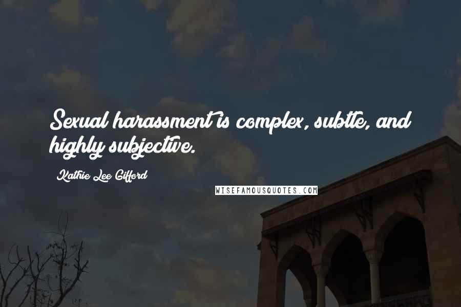 Kathie Lee Gifford Quotes: Sexual harassment is complex, subtle, and highly subjective.